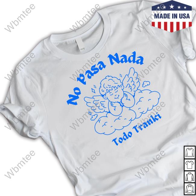Official Adelitas Apparel Store No Pasa Nada Todo Tranki Shirt No Pasa Nada Todo Tranki New Shirt