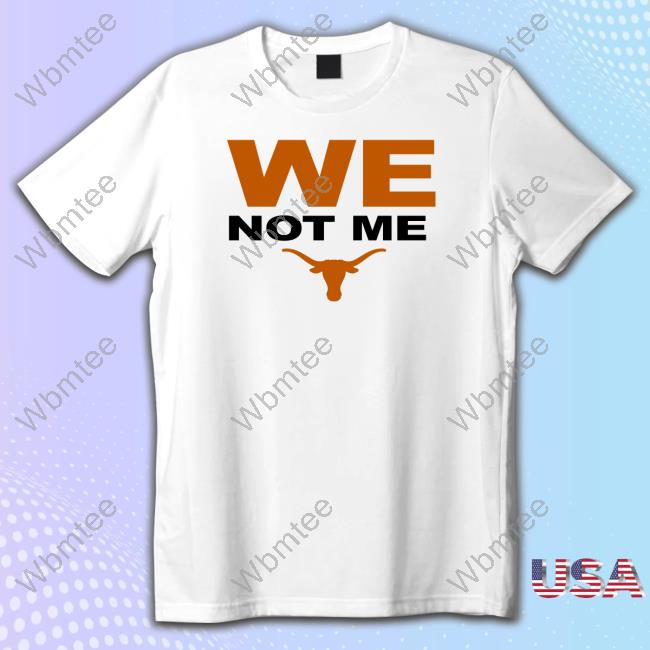 Texas Longhorns We Not Me Shirts