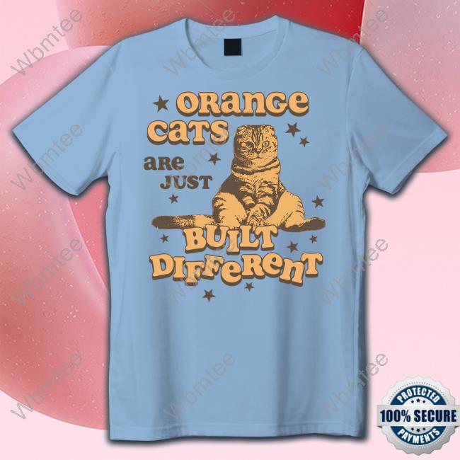 Orange Cats Are Just Built Different Shirts