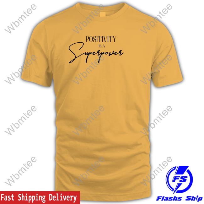 Positivity Is A Superpower Shirt