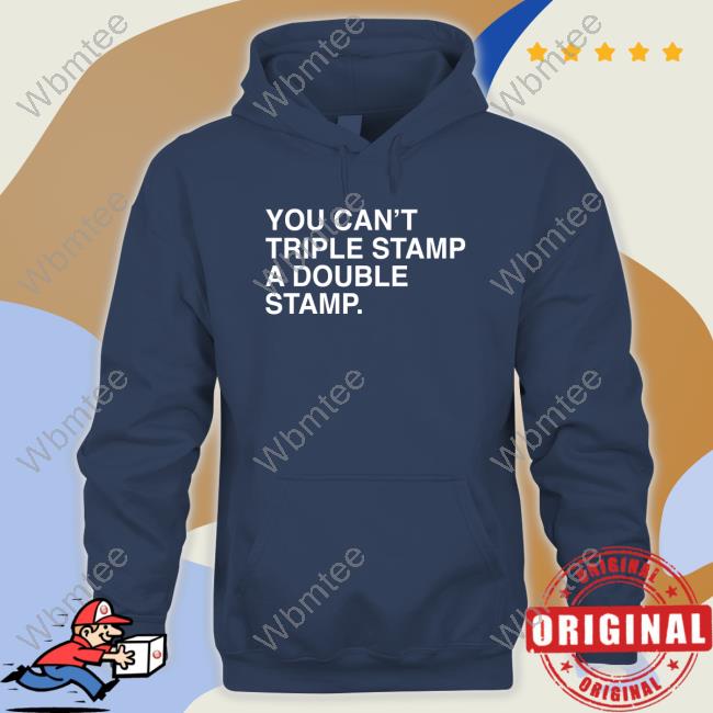 Obvious Shirts You Can't Triple Stamp A Double Stamp Tee