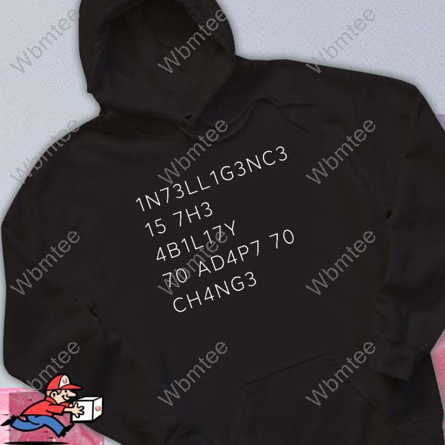 Official 1N73ll1g3nc3 15 7H3 4B1l17y 70 Ad4p7 70 Ch4ng3 Tee