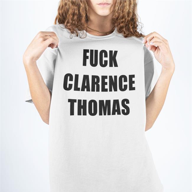Fuck Clarence Thomas Tee Shirt