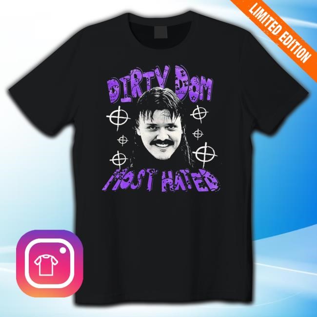 Dirty Dom Most Hated Tee Shirt
