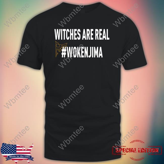 Witches Are Real #Wokenjima T Shirts