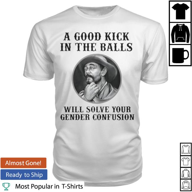 A Good Kick In The Balls Will Solve Your Gender Confusion Long Sleeve Tee Dr. Feelfokol