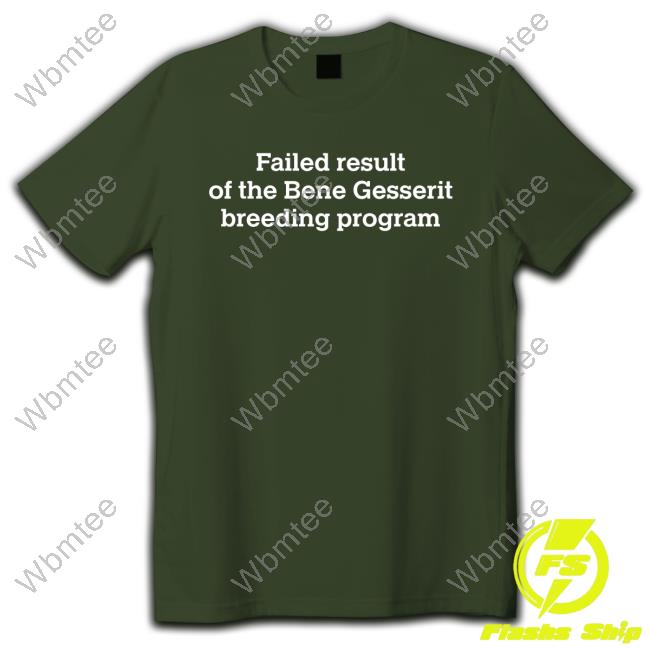 Official Failed Result Of The Bene Gesserit Breeding Program Shirts