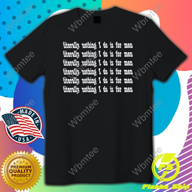 Literally Nothing I Do Is For Men Sweatshirt Casuallygreg