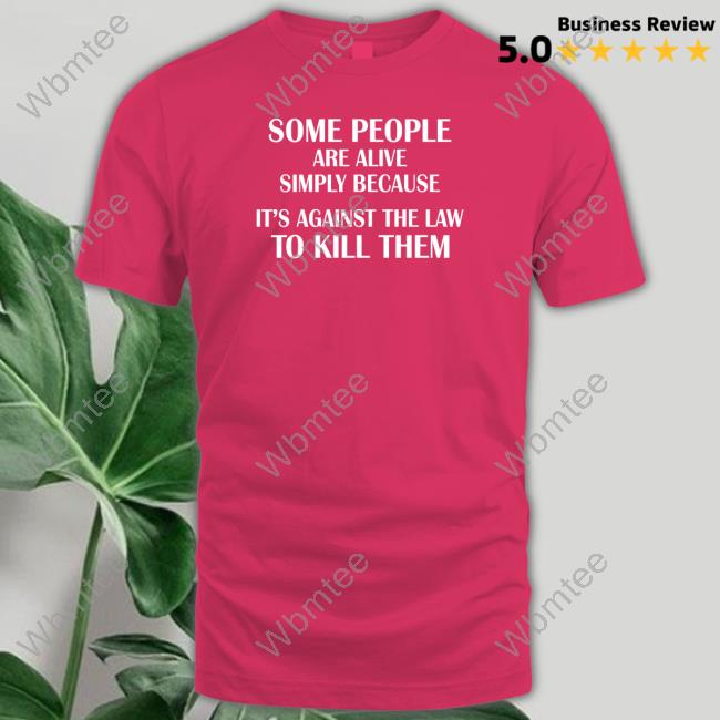 Some People Are Alive Shirt
