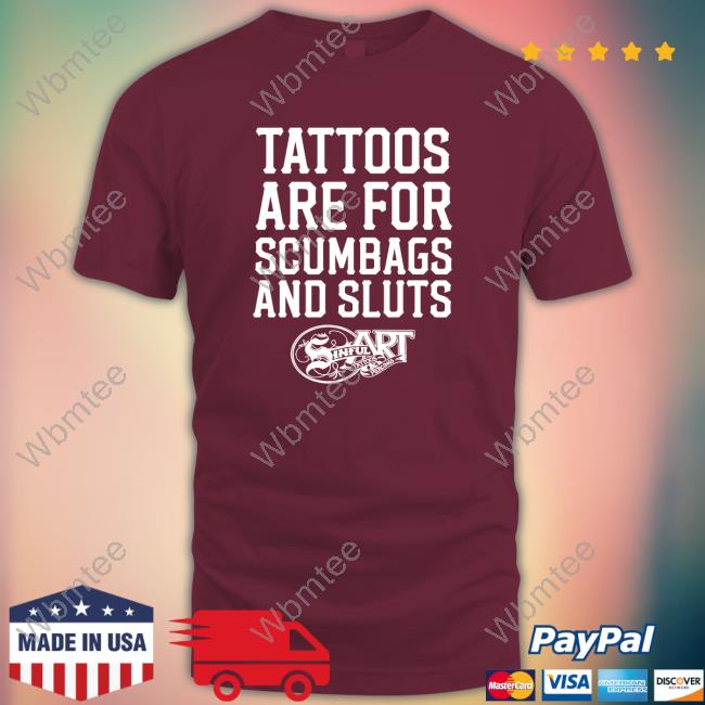 Tattoos Are For Scumbags And Sluts Edition Limited Sweatshirt