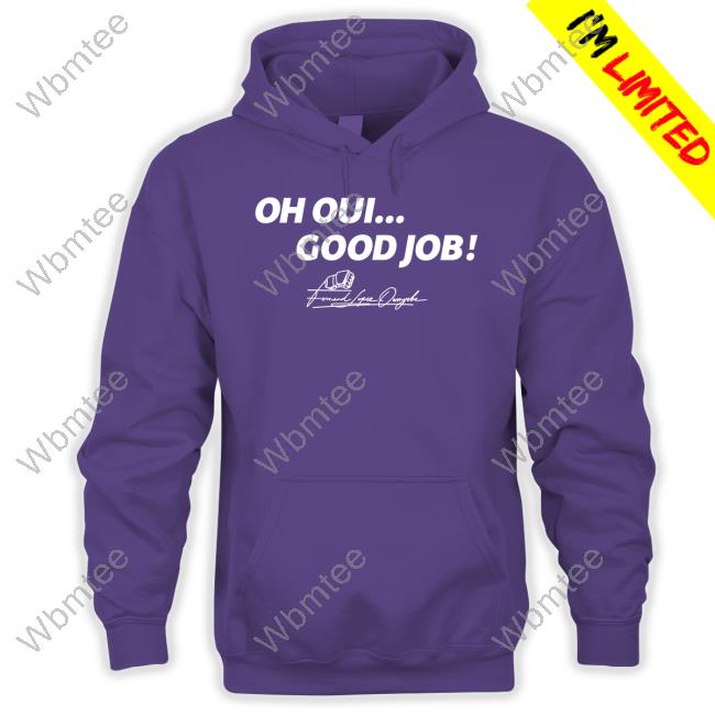 Oh Oui Good Job Shirt Oh Oui Good Job Tee Shirt