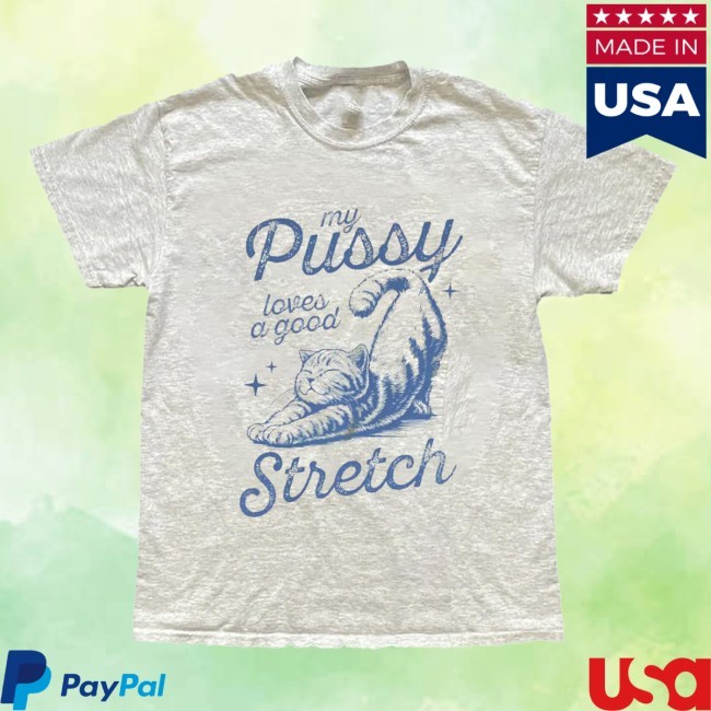 Official My Pussy Loves A Good Stretch Cat Graphic New T-Shirt - Shawncraft