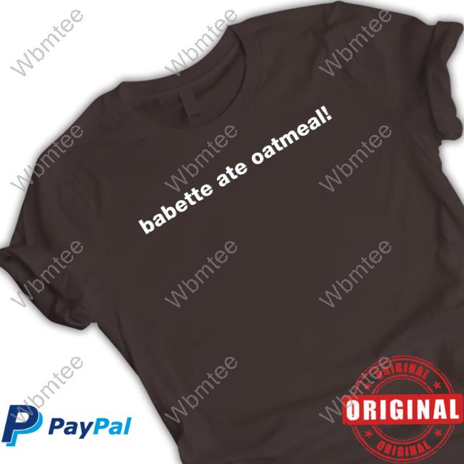 Official Babette Ate Oatmeal Shirt