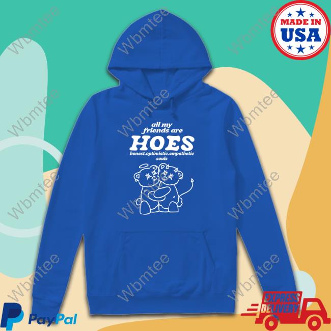 Smile Cult Merch All My Friends Are Hoes Honest Optimistic Empathetic Souls Long Sleeve Shirts That Go Hard All My Friends Are Hoes Honest Optimistic Empathetic Souls Long Sleeve