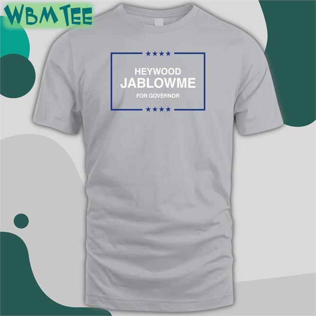 Heywood Jablowme For Governor Long Sleeve Shirt Shitheadsteve