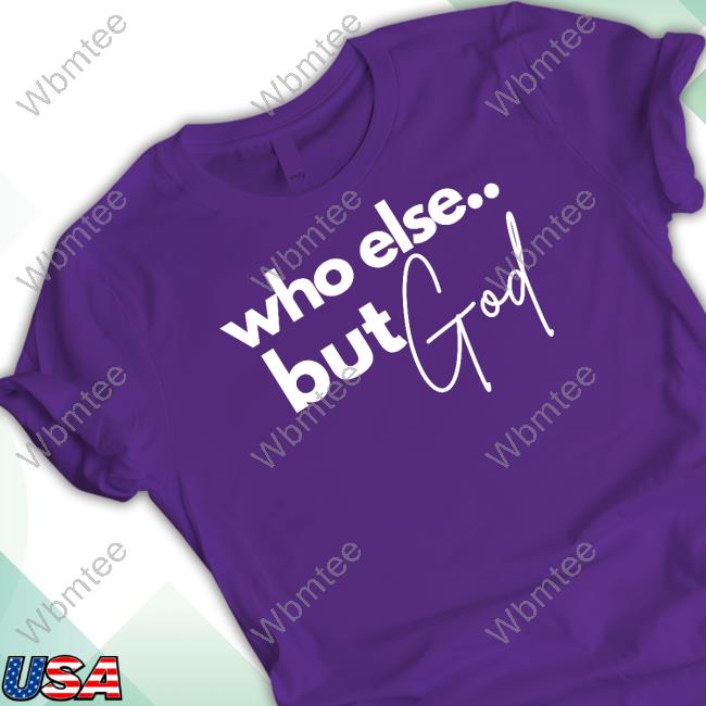 Nonso Opinion Who Else But God Tee Shirt
