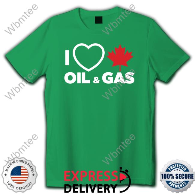 I Love Canadian Oil & Gas Offical Tee Shirt
