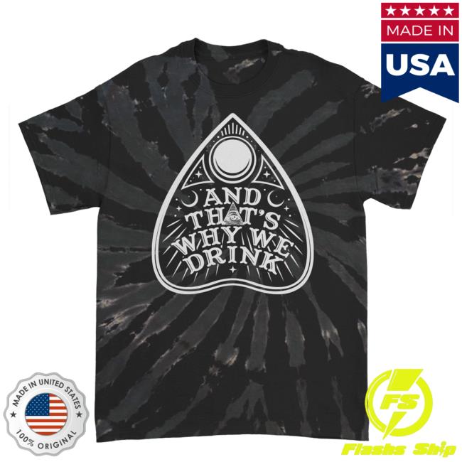 And Thats Why We Drink Merch Planchette Logo Shirt 2023 Black Swirl Tie Dye Atwwd