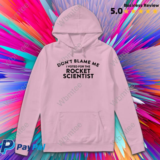 Don't Blame Me I Voted For The Rocket Scientist Tee Soarblue Bluetique Arkansas Juanita Iguana