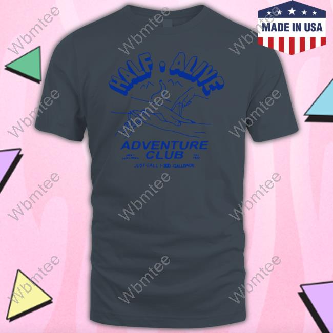Half Alive Merch Adventure Club Shirt