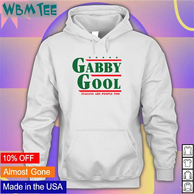 Gabby Gool Italians Are People Too Shirts Shitheadsteve