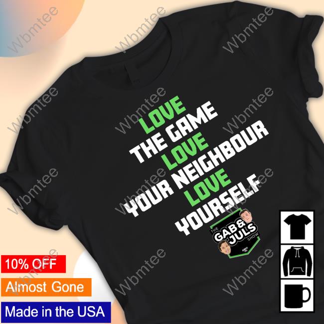 Love The Game Love Your Neighbor Love Yourself Tee Shirt Gab And Juls