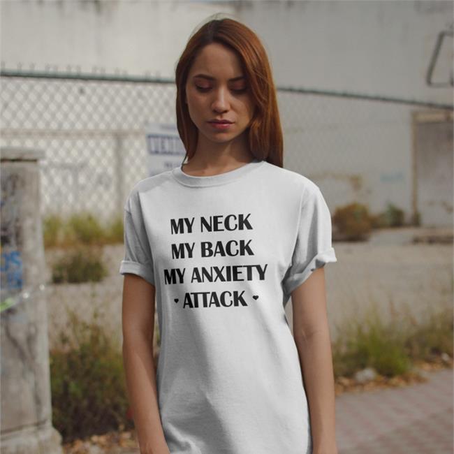 My Neck My Back My Anxiety Attack Shirts