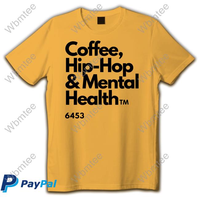 Coffee Hip Hop And Mental Health Shirt