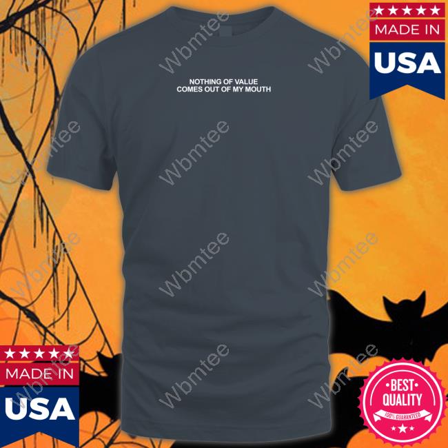 Nothing Of Value Comes Out Of My Mouth Hooded Sweatshirt
