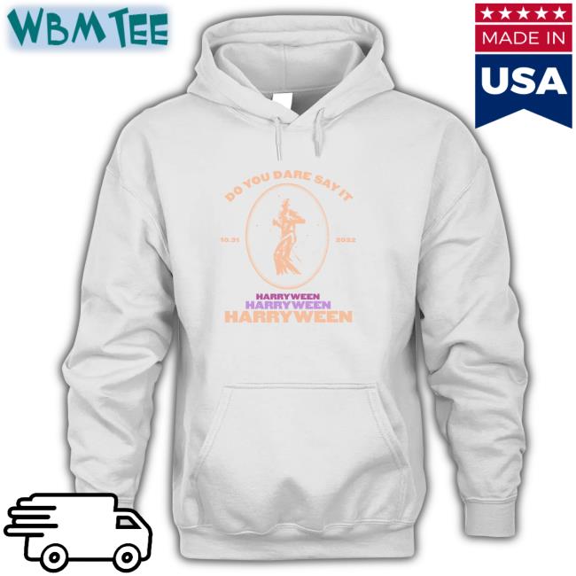 Do You Dare Say It Harry Ween 31.10.2022 Hooded Sweatshirt Do You Dare Say It Harry Ween 31.10.2022 V Neck T Shirt