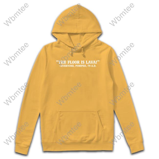 Official The Floor Is Lava Everyone Pompeii 79 Ad Tee Shirt Chapps Official The Floor Is Lava Everyone Pompeii 79 Ad Long Sleeve Tee Chapps