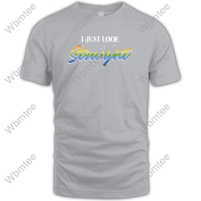 I Just Look Straight Tee Shirt