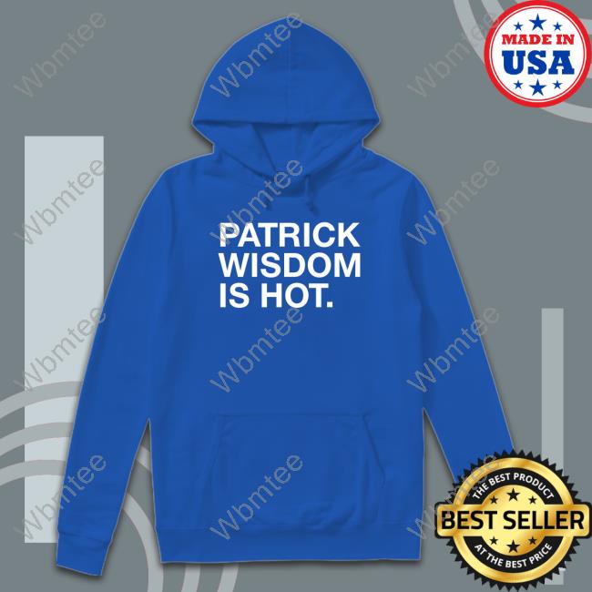 Patrick Wisdom Is Hot Sweatshirt