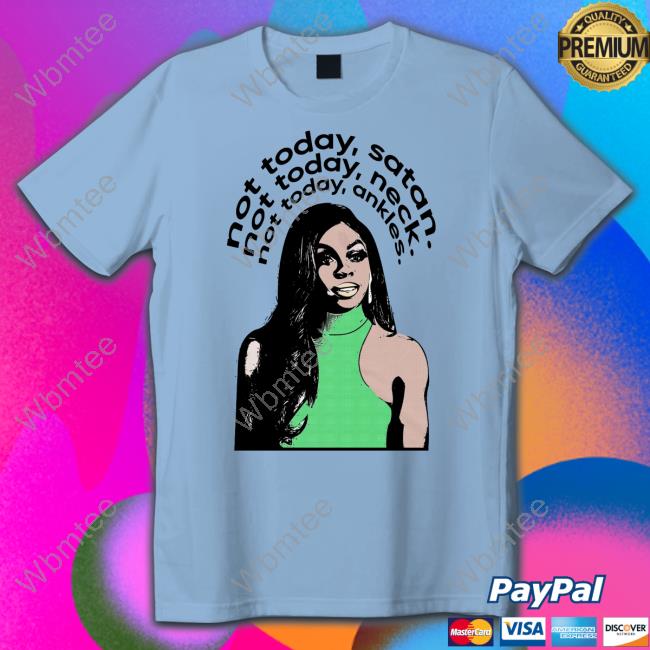 Official Candiace Dillard Not Today Satan Not Today Neck Not Today Ankles T Shirt