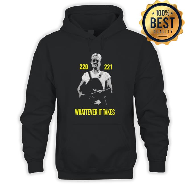 Official 220 221 Whatever It Takes Shirts Official 220 221 Whatever It Takes Tee Shirt