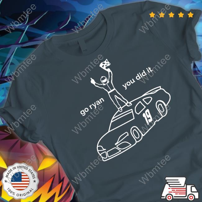 Official Ryan Truex Merch Go Ryan You Did It Tee