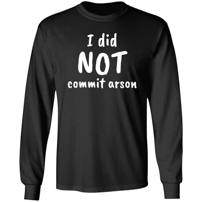 Lucca International I Did Not Commit Arson Shirt Coryhunterwinn Lucca International I Did Not Commit Arson Shirt Coryhunterwinn