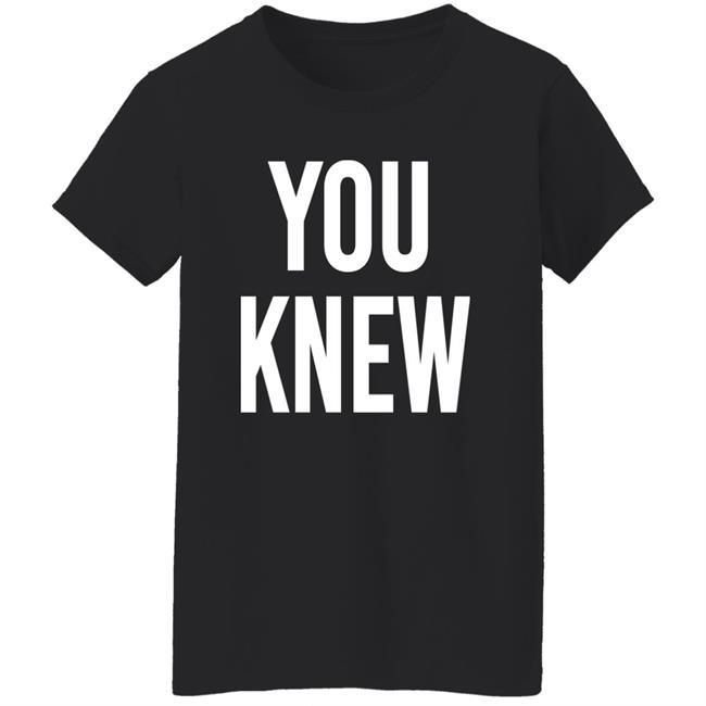 Madison Shanley You Knew Shirt Madison Shanley You Knew Shirt