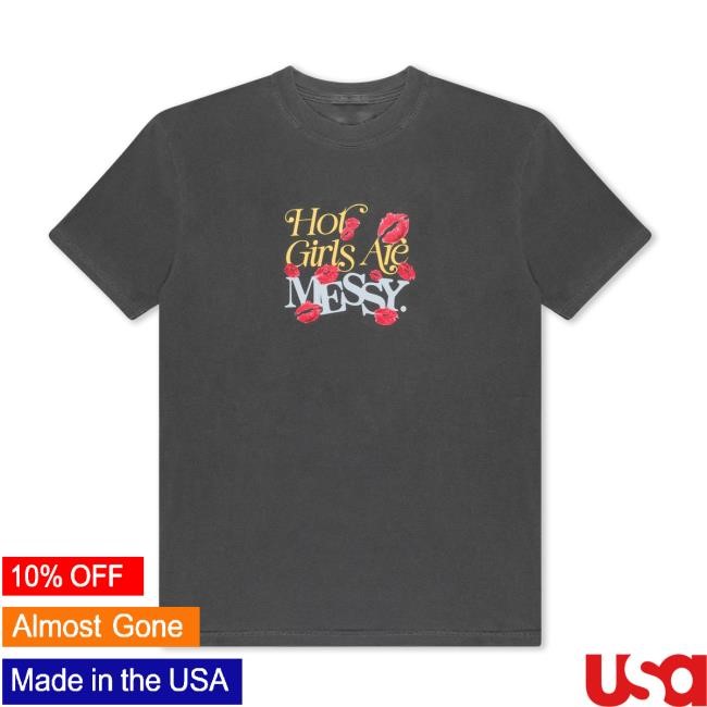 Hot Girls Are Messy Shirt – Unwell Shop | Call Her Daddy Hot Girls Are Messy Shirt – Unwell Shop | Call Her Daddy