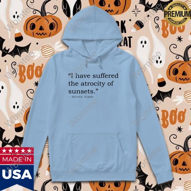 I Have Suffered The Atrocity Of Sunsets T Shirt