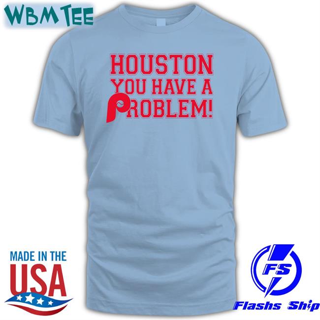 Houston You Have A Problem Shirts Ryan Bokros Stros Fan Boy