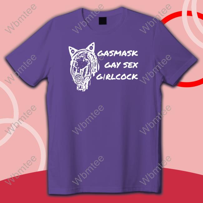 Gasmask Gay Sex Girlcock Tee