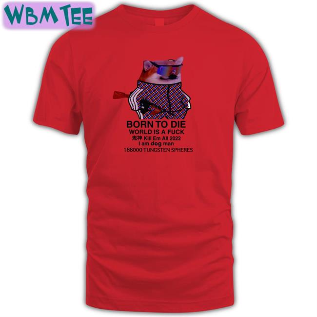 Born To Die World Is A Fuck Shirt Ruslan Zinin Mr Gh0stly