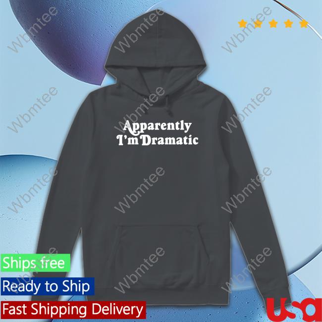 Apparently I'm Dramatic Tee Shirt