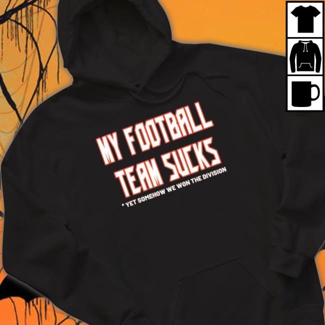 Tampa Bay Buccaneers My Football Team Sucks Yet Somehow We Won The Division Tee Tampa Bay Buccaneers My Football Team Sucks Yet Somehow We Won The Division Sweater