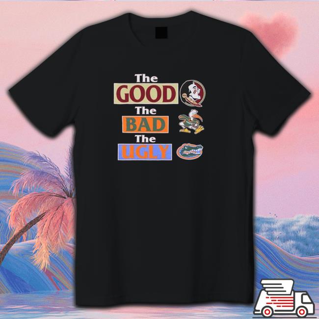 Florida State Seminoles The Good The Bad Florida Gators The Ugly shirt Shirt 2022