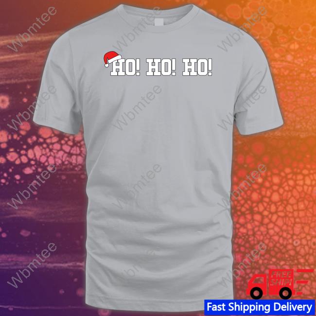 Official Ho Ho Ho Christmas Shirts Ho Ho Ho Christmas T Shirt