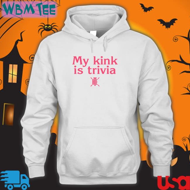 My Kink Is Trivia T Shirts Bte Best Trivia Ever Bte Best Trivia Ever My Kink Is Trivia T Shirt Alicia Atout