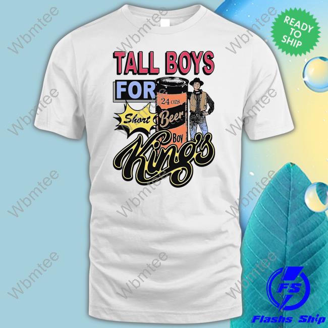 Tall Boys For Short Kings T Shirt