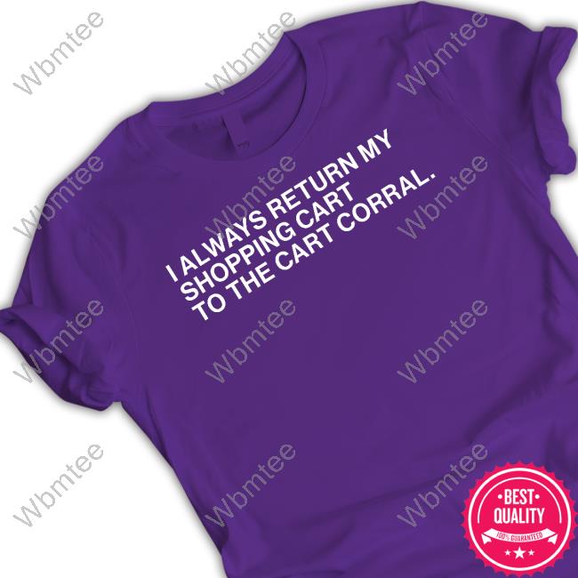 I Always Return My Shopping Cart To The Cart Corral T-Shirt